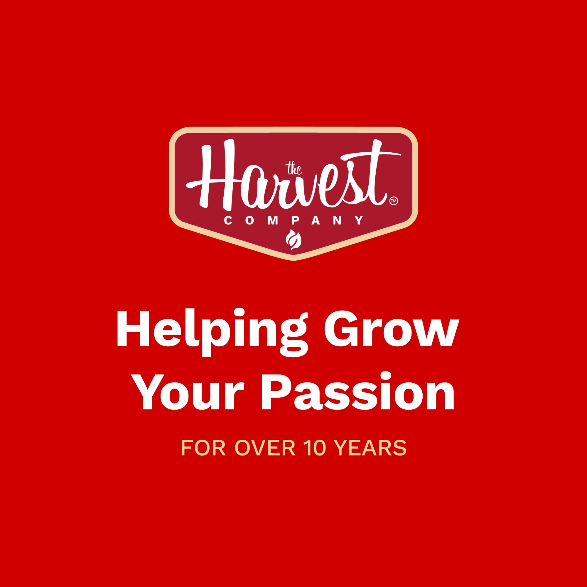 The Harvest Company logo on a red background with text 'Helping Grow Your Passion FOR OVER 10 YEARS'.